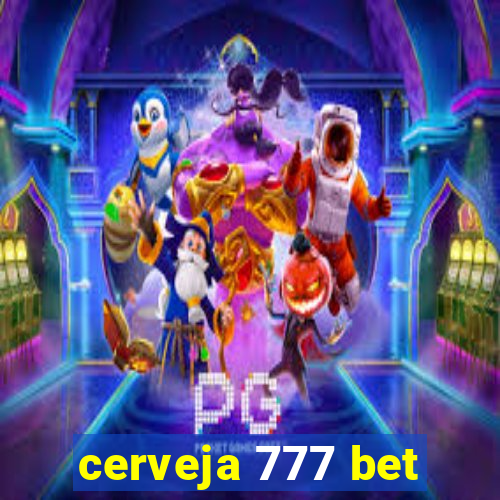 cerveja 777 bet